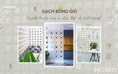 Gạch bông gió - Nghệ thuật của sự sắp đặt và ánh sáng